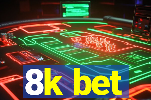 8k bet